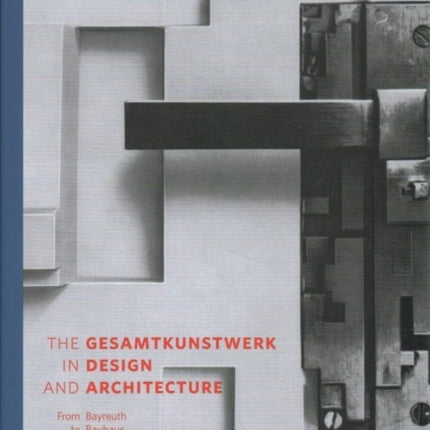 The Gesamtkunstwerk in Design and Architecture: From Bayreuth to Bauhaus