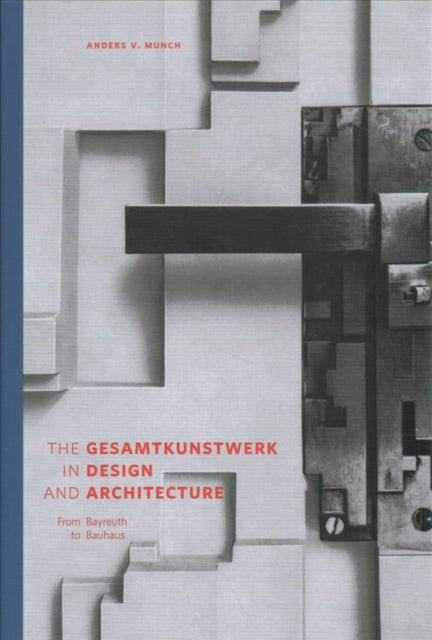 The Gesamtkunstwerk in Design and Architecture: From Bayreuth to Bauhaus