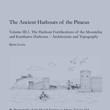 The Ancient Harbours of the Piraeus, Volume III.
