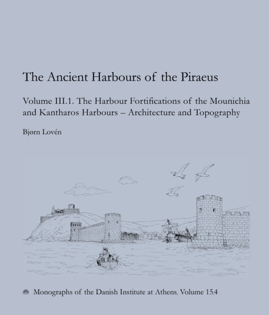 The Ancient Harbours of the Piraeus, Volume III.