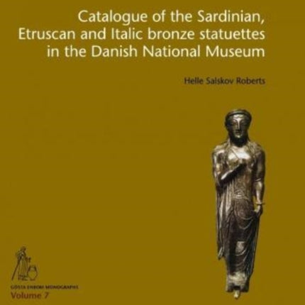 Catalogue of the Sardinian, Etruscan and Italic bronze statuettes in the Danish National Museum