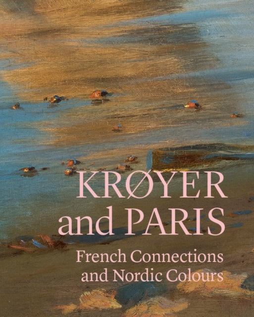 Krøyer and Paris: French Connections and Nordic Colours