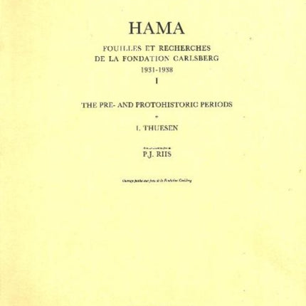 Hama 1 -- The Pre- & Protohistoric Periods: Fouilles et Recherches de la Fondation Carlsberg, 1931-1938