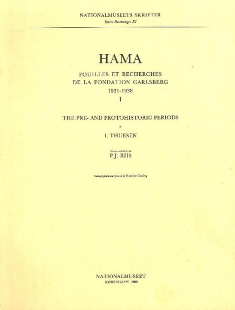 Hama 1 -- The Pre- & Protohistoric Periods: Fouilles et Recherches de la Fondation Carlsberg, 1931-1938