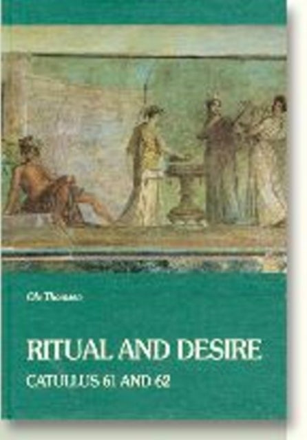 Ritual & Desire: Catullus 61 & 62 & Other Ancient Documents on Wedding & Marriage