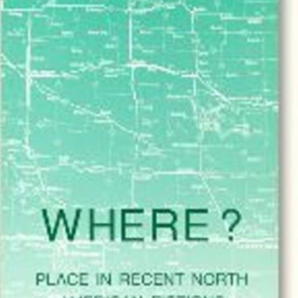 Where?: Place in Recent North American Fiction