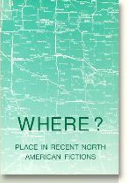 Where?: Place in Recent North American Fiction