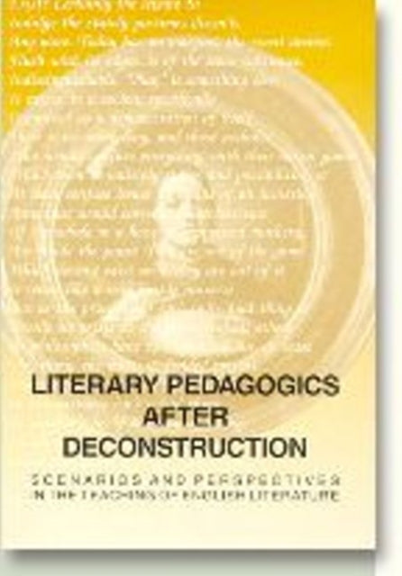 Literary Pedagogies After Deconstruction: Scenarios & Perspectives in the Teaching of English Literature