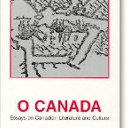 O Canada: Essays on Canadian Literature & Culture