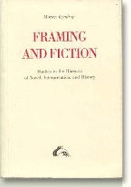 Framing & Fiction: Studies in the Rhetoric of Novel, Interpretation & History