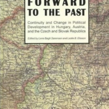 Forward to the Past: Continuity & Change in Political Development in Hungary, Austria, & the Czech & Slovak Republics