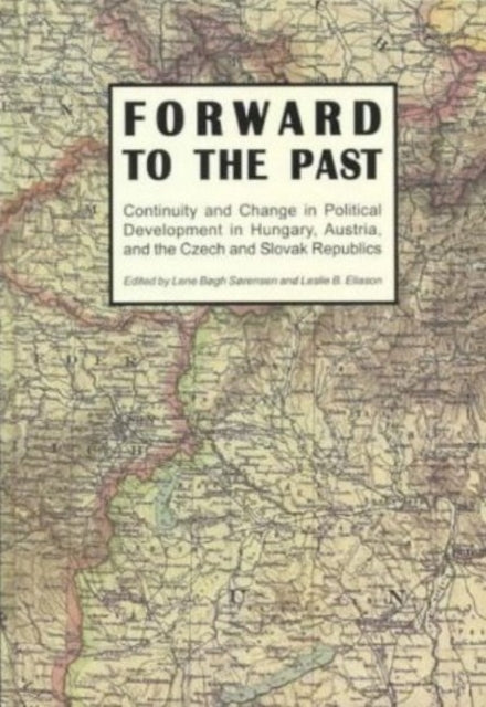 Forward to the Past: Continuity & Change in Political Development in Hungary, Austria, & the Czech & Slovak Republics