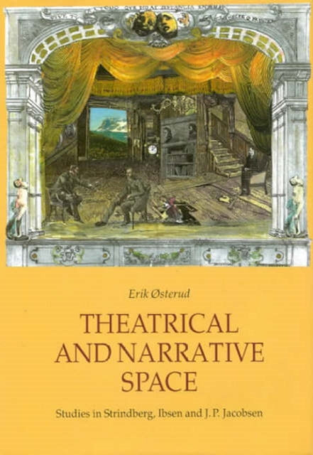 Theatrical and Narrative Space Studies in Ibsen Strindberg and JPJacobsen