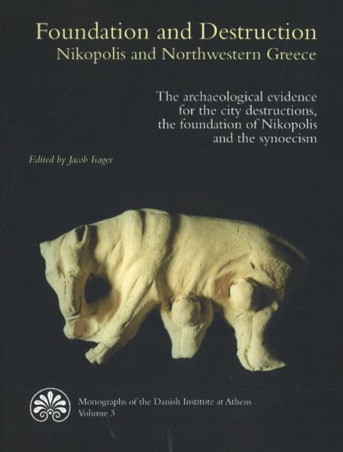 Foundation & Destruction Nikopolis & Northwestern Greece: The archaeological evidence for the city destructions, the foundation of Nikopolis & the synoecism