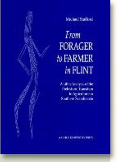 From Forager to Farmer in Flint: A Lithic Analysis of the Prehistoric Transition to Agriculture in Southern Scandinavia