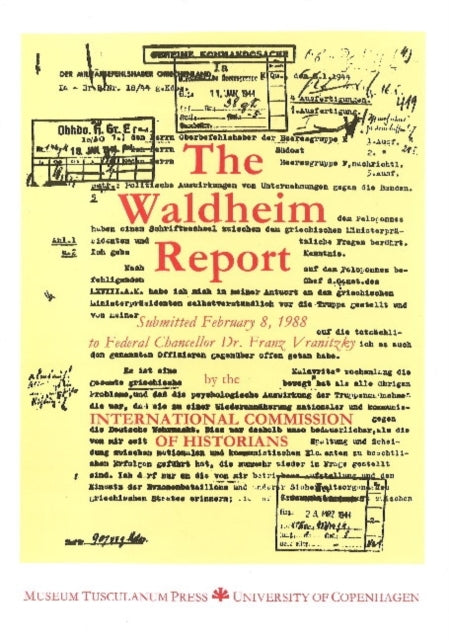 The Waldheim Report  Report to Establish the Military Service of 1st Lieutenant Kurt Waldheim submitted in 1988 to the Austrian Government