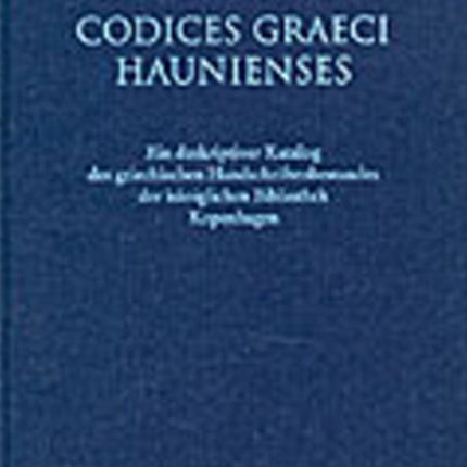 Codices Graeci Haunienses: Ein deskriptiver Katalog des griechischen Handschriftenbestandes der königlichen Bibliothek Kopenhagen