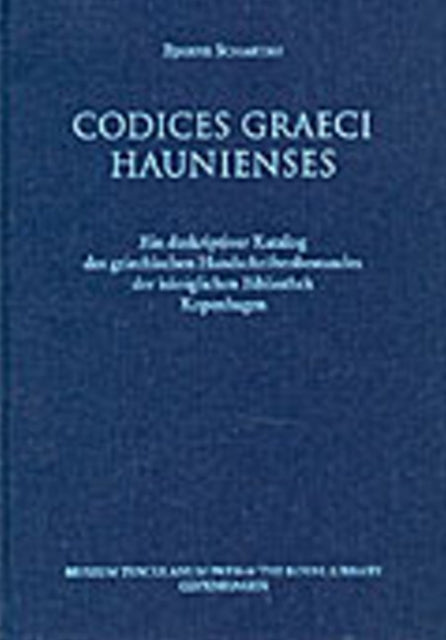 Codices Graeci Haunienses: Ein deskriptiver Katalog des griechischen Handschriftenbestandes der königlichen Bibliothek Kopenhagen