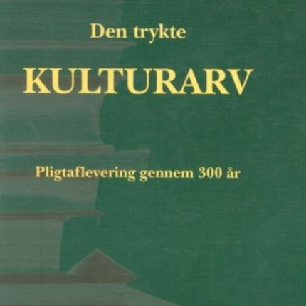 Den trykte kulturarv: Pligtaflevering gennem 300 år