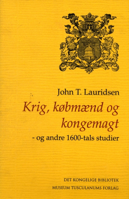 Krig, købmænd og kongemagt: Og andre 1600-tals studier