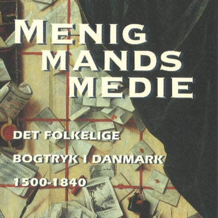 Menigmands medie.: Det folkelige bogtryk i Danmark 1500-1840