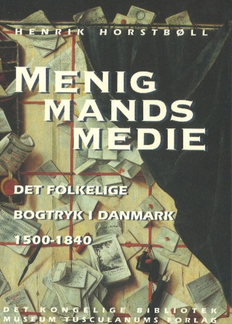 Menigmands medie.: Det folkelige bogtryk i Danmark 1500-1840