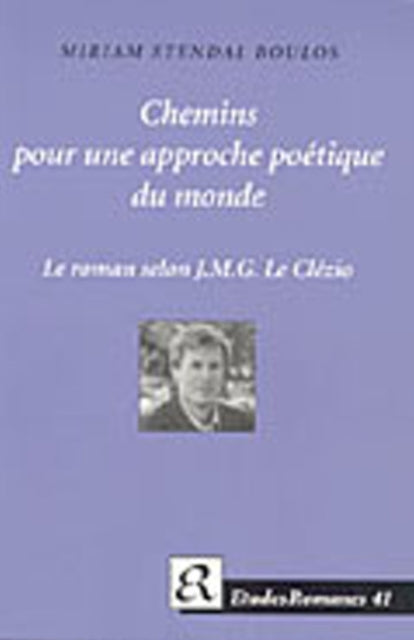 Chemins pour une approche poétique du monde: Le roman selon J M G Le Clézio