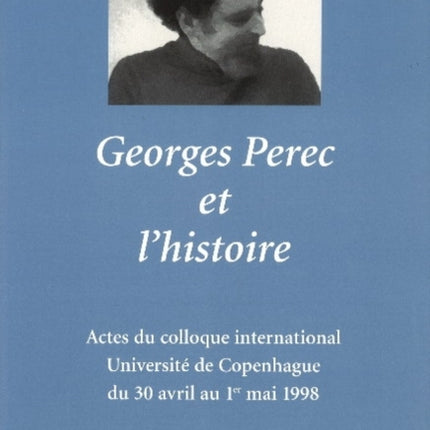 Georges Perec et l'historie.: Actes du colloque international de l'Institut de littérature comparée, Université de Copenhague du 30 avril au 1er mai 1998