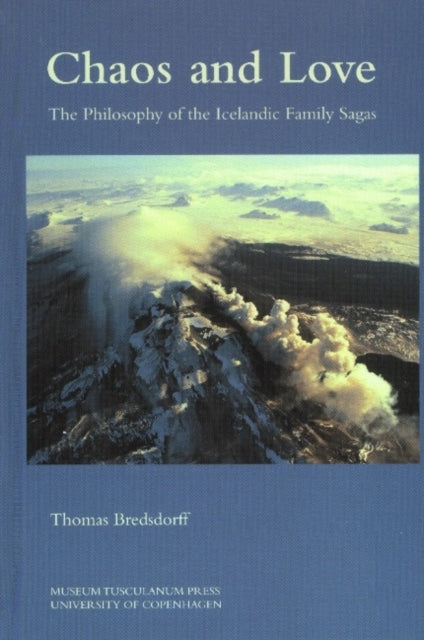 Chaos and Love  The Philosophy of the Icelandic Family Sagas