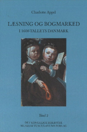 Læsning og bogmarked i 1600-tallets Danmark: 2-Volume Set