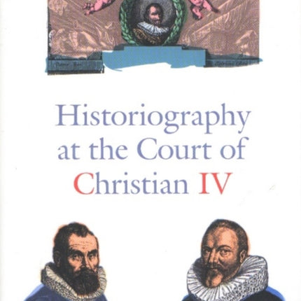 Historiography At the Court of Christian Iv