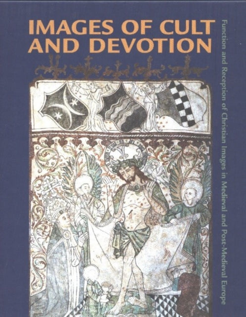 Images of Cult and Devotion – Function and Reception of Christian Images in Medieval and PostMedieval Europe