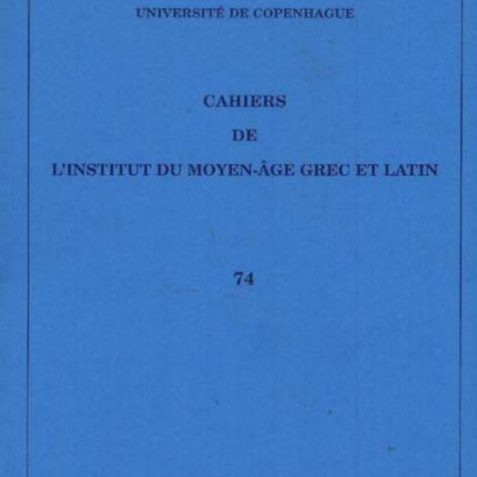 Cahiers de l'Institut du Moyen-Âge Grec et Latin: Volume 74