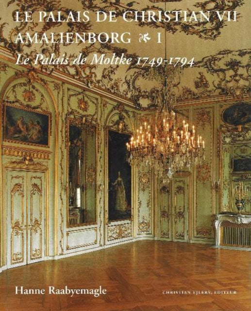 Palais de Christian VII Amalienborg, 2-Volume Set: Volume 1 -- Le Palais de Moltke, 1749-1794; Volume 2 -- Le Palais Royal, 1794-1996