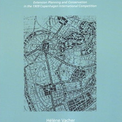 Town Plans in Place & Time: Extension Planning & Conservation in the 1909 Copenhagen International Competition