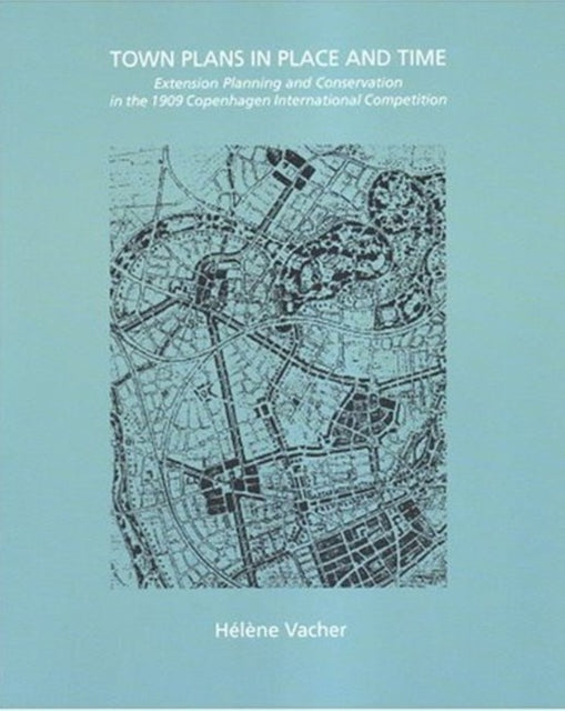 Town Plans in Place & Time: Extension Planning & Conservation in the 1909 Copenhagen International Competition