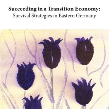 Succeeding in a Transition Economy: Survival Strategies in Eastern Germany