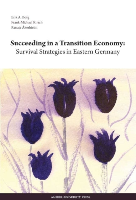 Succeeding in a Transition Economy: Survival Strategies in Eastern Germany