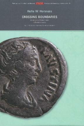 Crossing Boundaries: An Analysis of Roman Coins in Danish Contexts -- Volume I: Finds from Sealand, Funen & Jutland