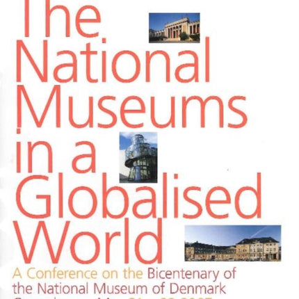 National Museums in a Globalised World: A Conference on the Bicentenary of the National Museum of Denmark, Copenhagen May 21-22, 2007