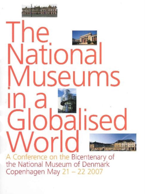 National Museums in a Globalised World: A Conference on the Bicentenary of the National Museum of Denmark, Copenhagen May 21-22, 2007