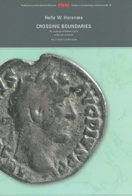 Crossing Boundaries: An Analysis of Roman Coins in Danish Context -- Volume 2: Finds from Bornholm