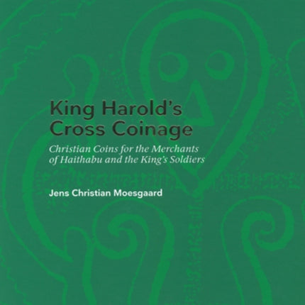 King Harold's Cross Coinage: Christian Coins for the Merchants of Haithabu & the King's soldiers