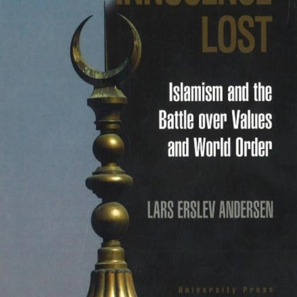 Innocence Lost: Islamism & the Battle Over Values & World Order