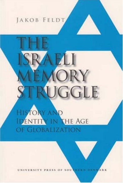 Israeli Memory Struggle: History & Identity in the Age of Globalization