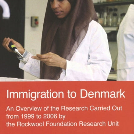 Immigration to Denmark: An Overview of the Research Carried Out from 1999 to 2006 by the Rockwool Foundation Research Unit