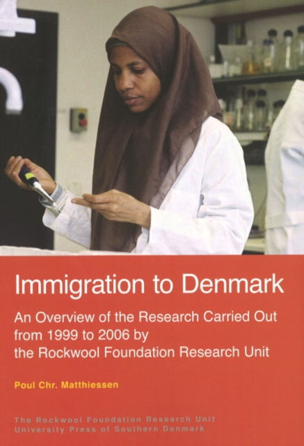 Immigration to Denmark: An Overview of the Research Carried Out from 1999 to 2006 by the Rockwool Foundation Research Unit