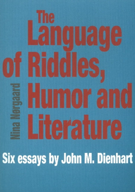 Language of Riddles, Humor & Literature: Six Essays by John M Dienhart