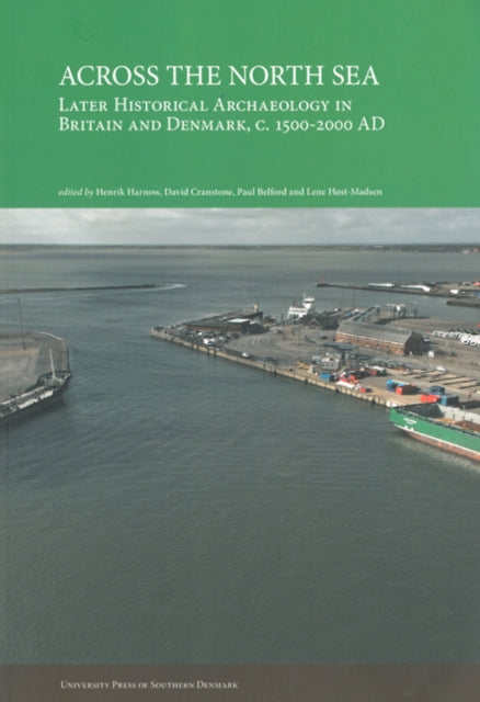 Across the North Sea: Later Historical Archaeology in Britain & Denmark, c. 1500-2000 AD