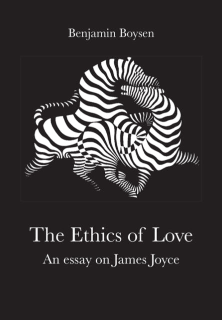 Ethics of Love: An Essay on James Joyce